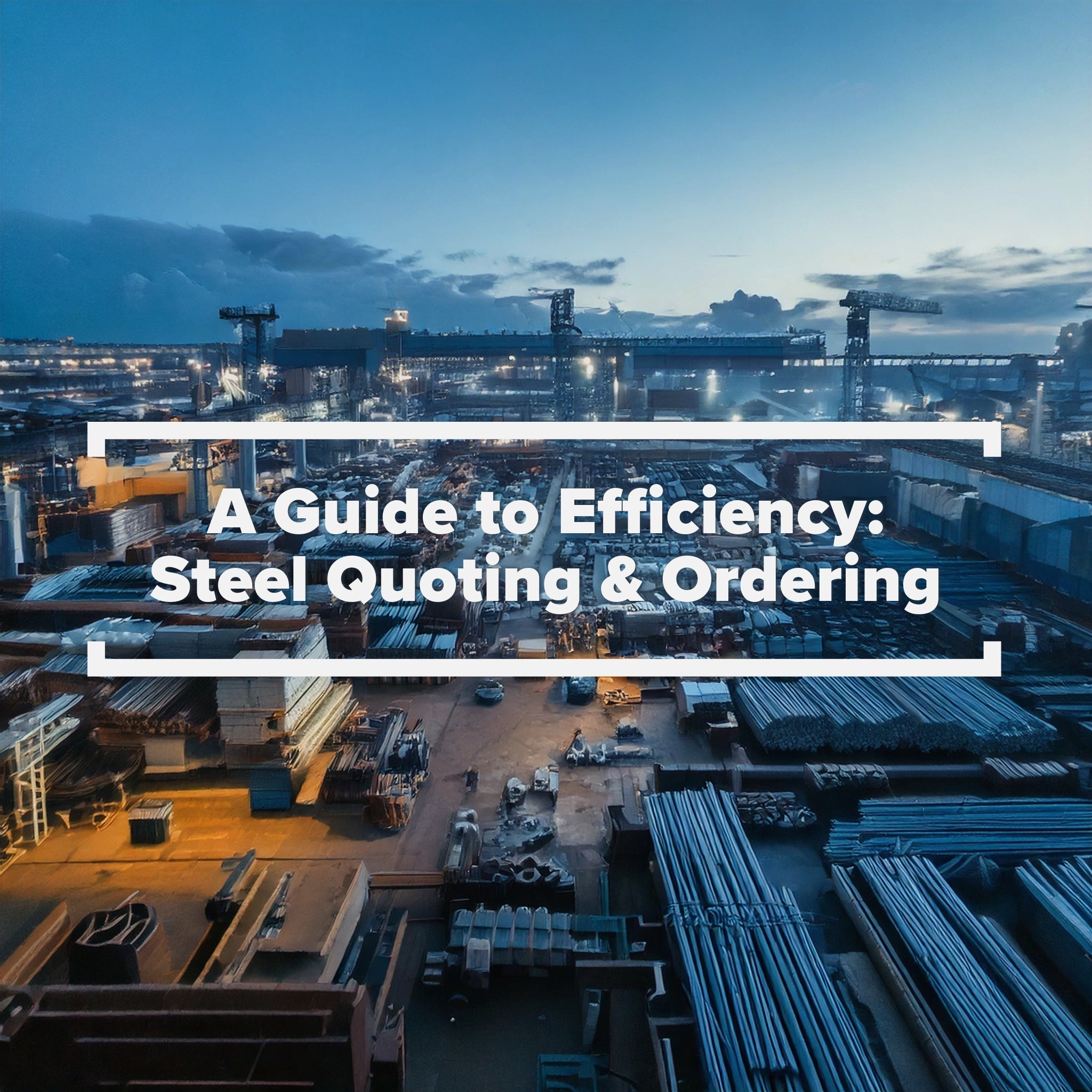 Streamline Your Steel Quote and Ordering Process: A Guide to Efficiency